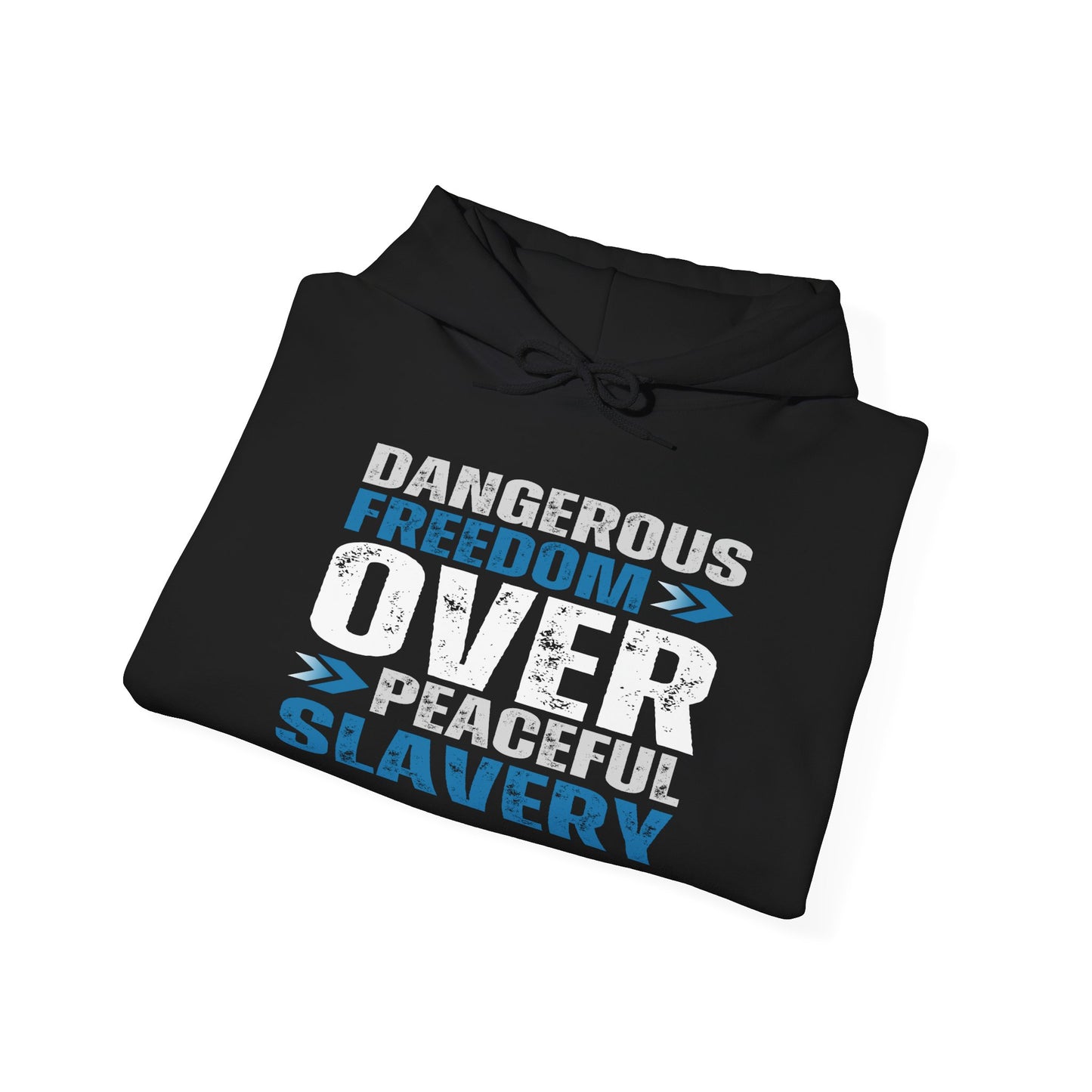 Dangerous Freedom Over Peaceful Slavery Hoodie