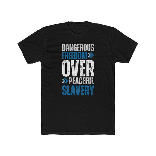 Dangerous Freedom Over Peaceful Slavery T-Shirt
