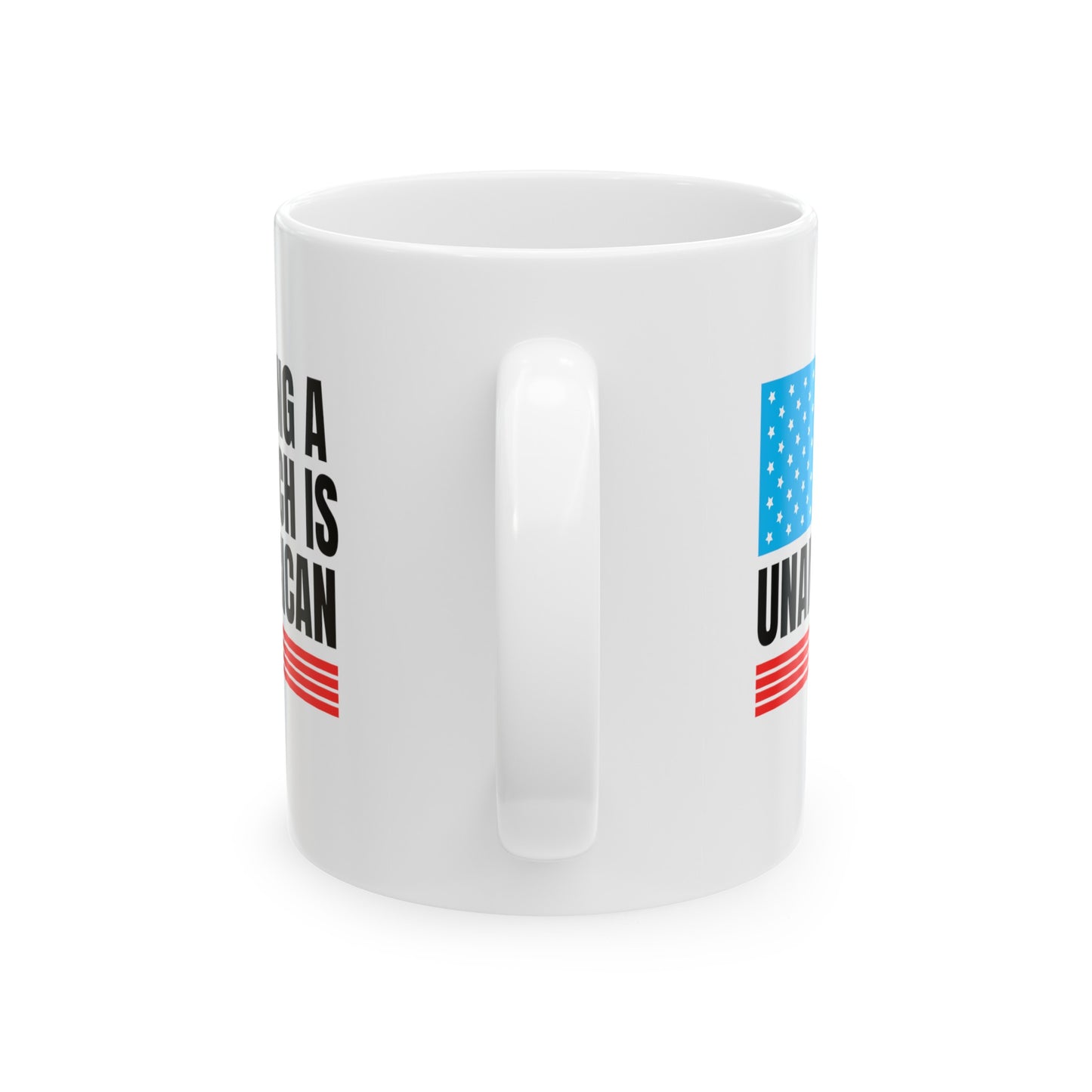 Being A Bitch Is UnAmerican Ceramic Mug 11oz