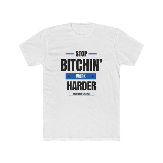 Stop Bitchin' Work Harder T-Shirt