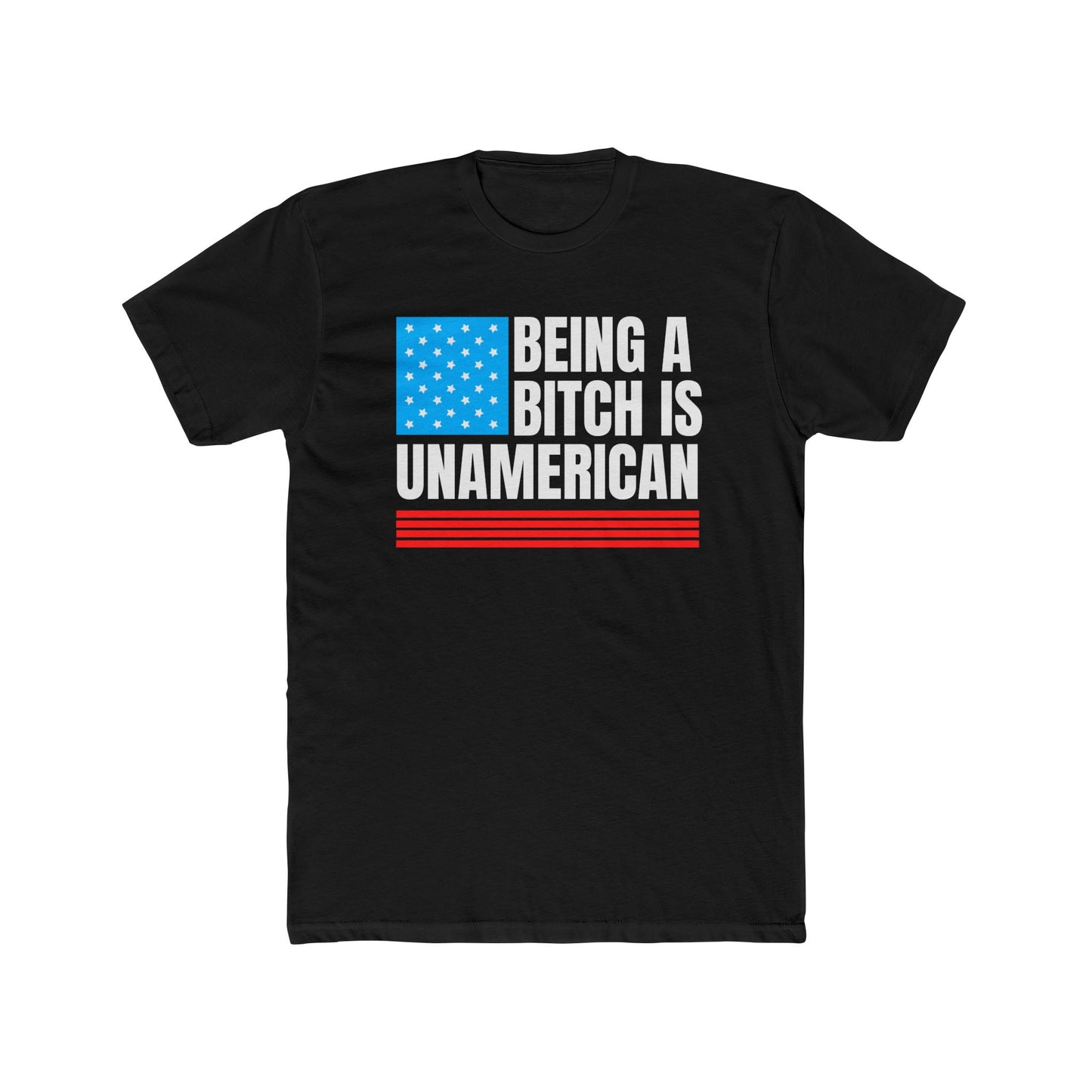 Being A Bitch Is UnAmerican T-Shirt