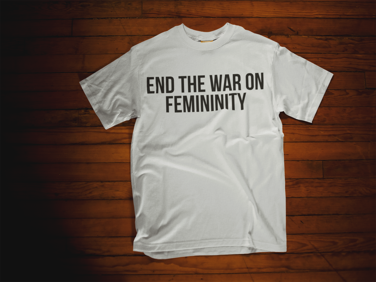 End the War on Femininity T-Shirt, Black Friday Special