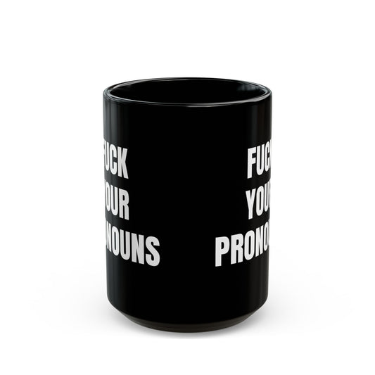 Fuck Your Pronouns Mug