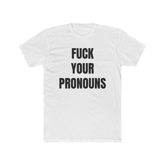 F*ck Your Pronouns T-Shirt
