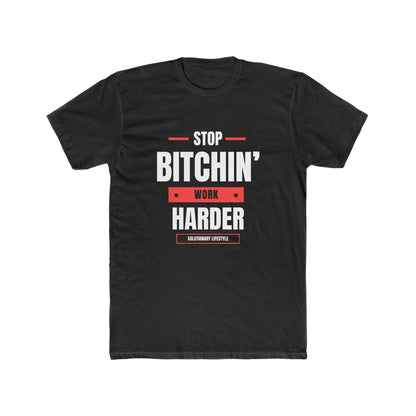 Stop Bitchin' Work Harder T-Shirt