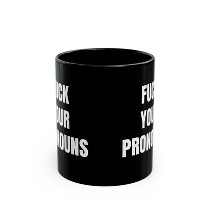 Fuck Your Pronouns Mug