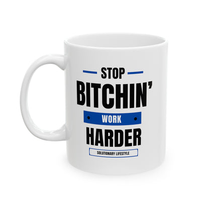 Stop Bitchin' Work Harder Mug (11oz, 15oz)