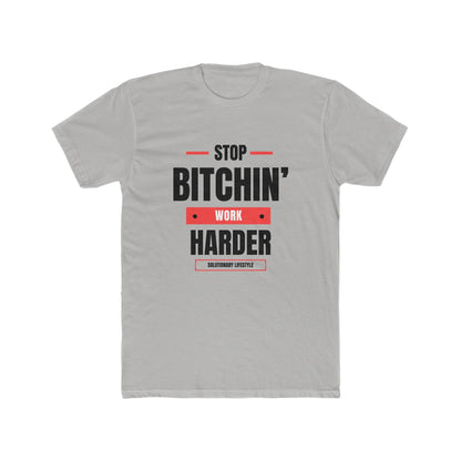 Stop Bitchin' Work Harder T-Shirt
