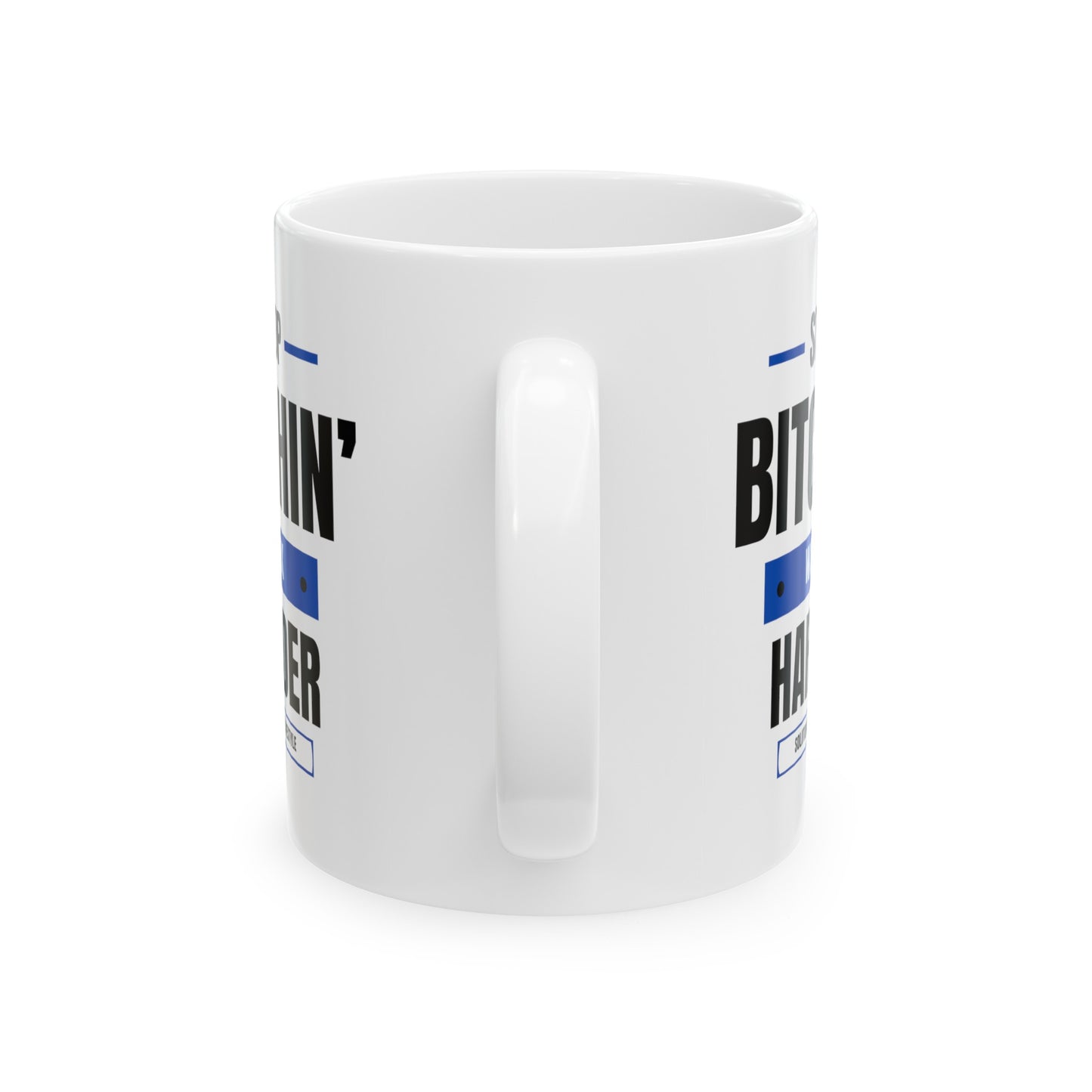 Stop Bitchin' Work Harder Mug (11oz, 15oz)