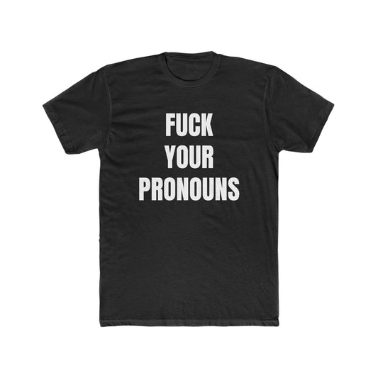 F*ck Your Pronouns T-Shirt