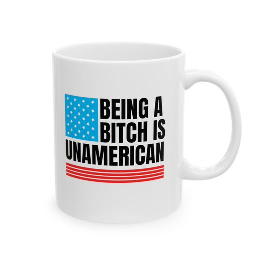 Being A Bitch Is UnAmerican Ceramic Mug 11oz