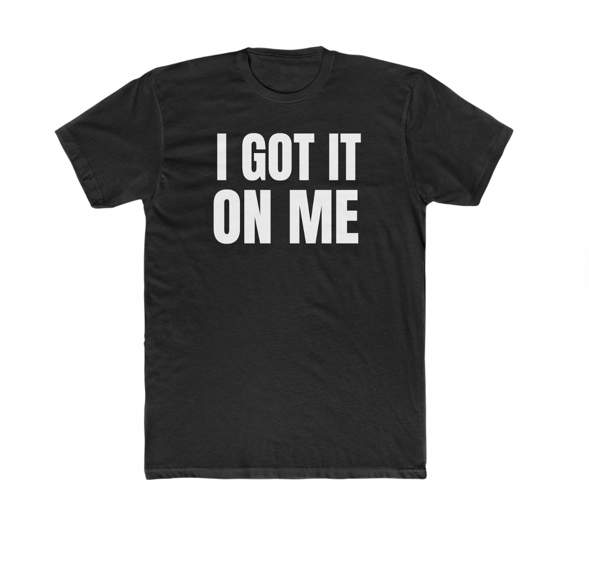 I Got It On Me T-Shirt